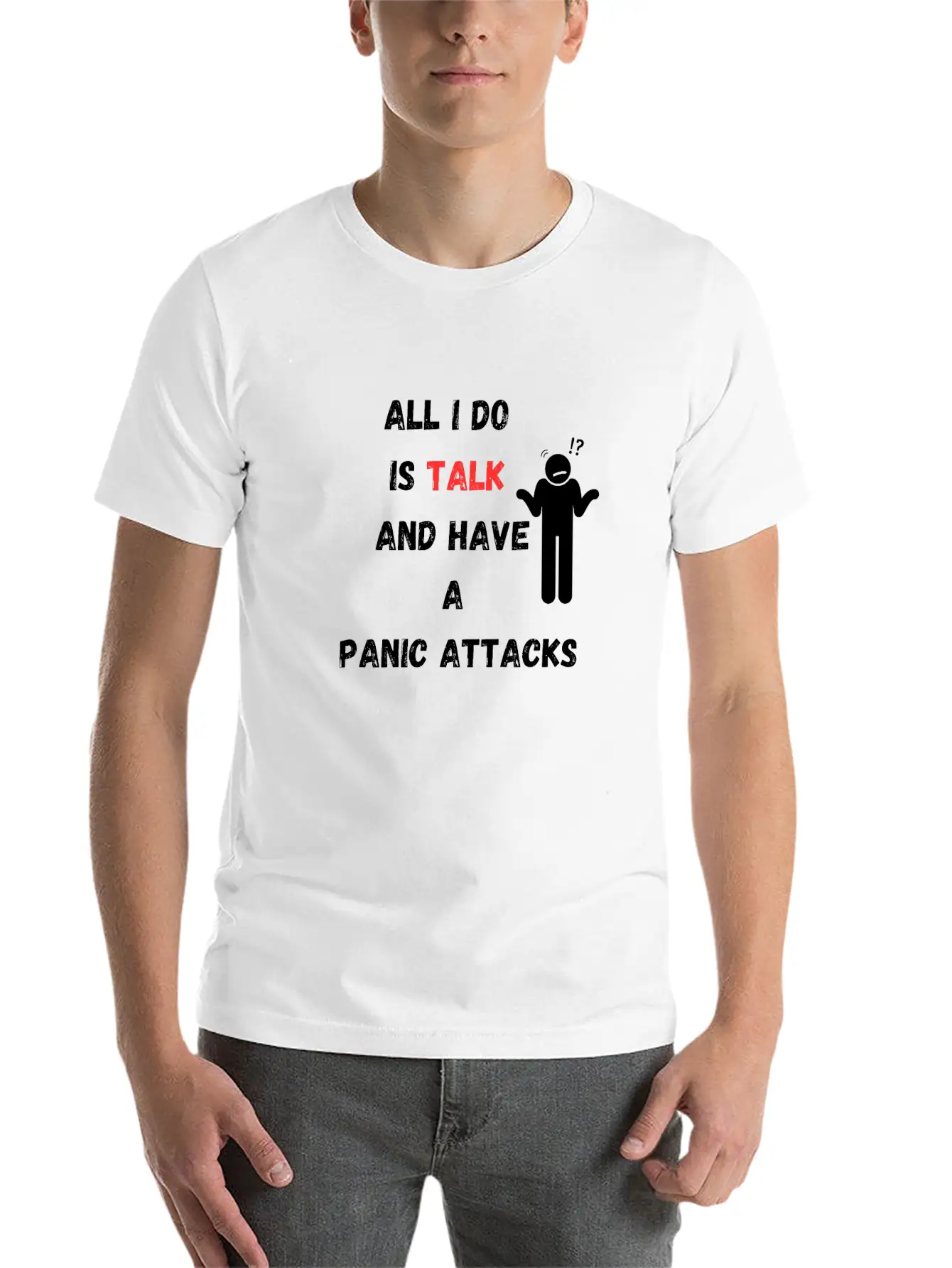 All I Do Is Talk And Have A Panic Attack Unisex Casual T-Shirt ¨C Clean Design For Daily Comfort