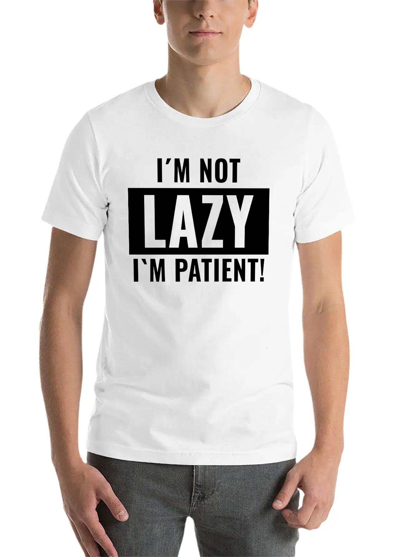 I¡äm Not Lazy I¡äm Patient Basic Graphic T-Shirt ¨C Daily Comfort In Soft Cotton
