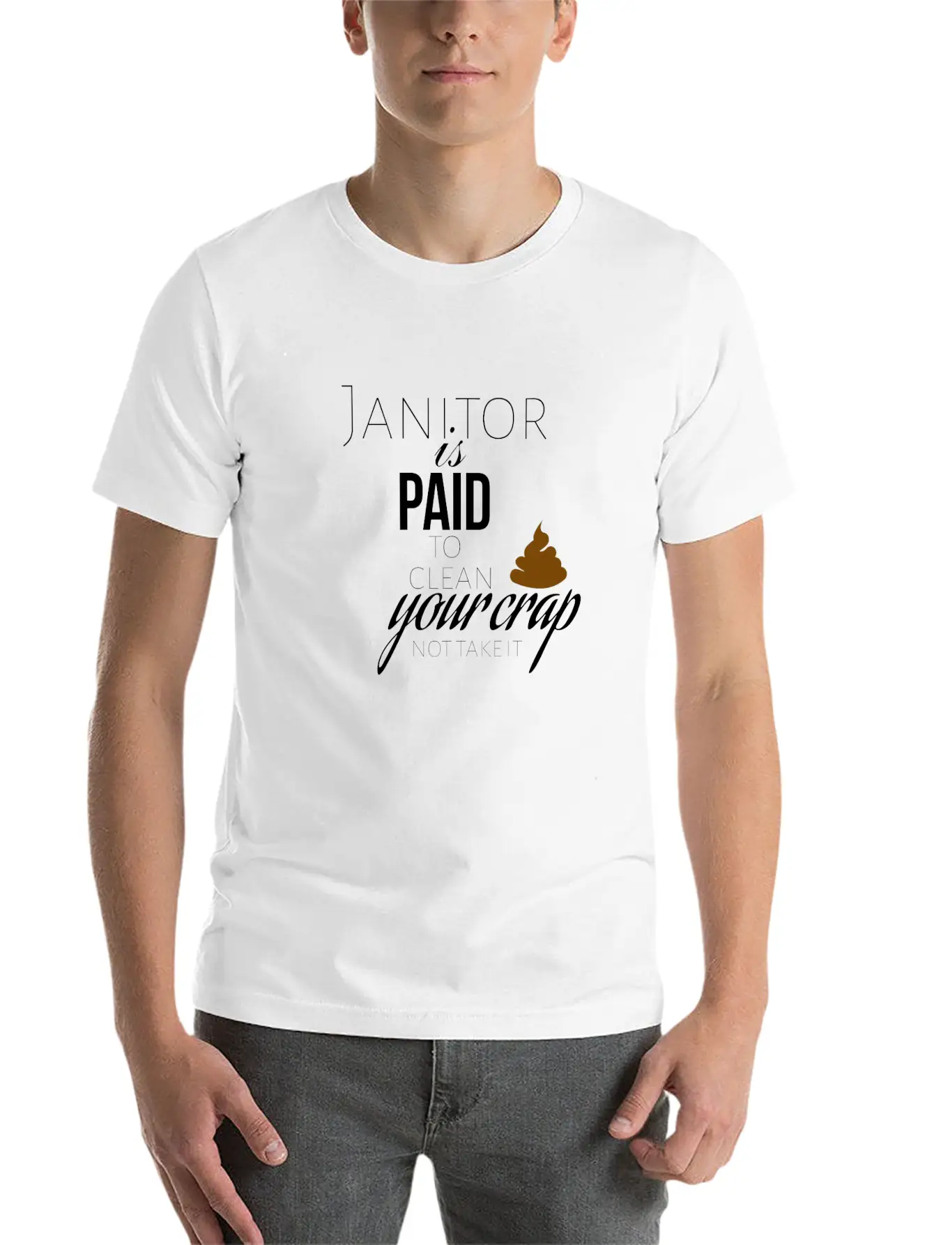 Janitor Is Paid To Clean Your Crap Not To Take It Soft Cotton Short Sleeve Tee ¨C Unisex Wardrobe Staple