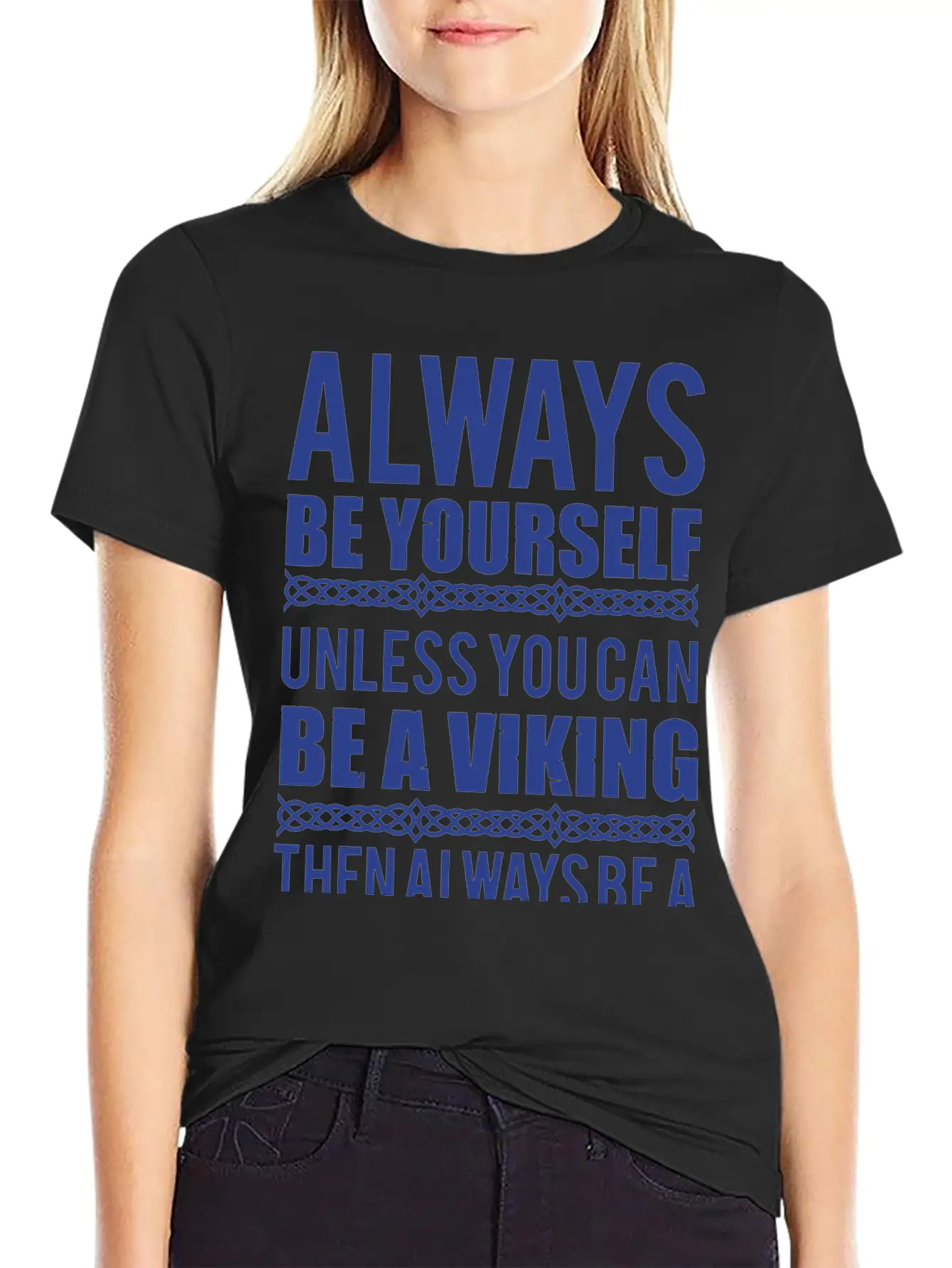10_Always Be Yourself. Unless You Can Be A Viking Essential Cotton Tee For Daily Outfits ¨C Unisex Style