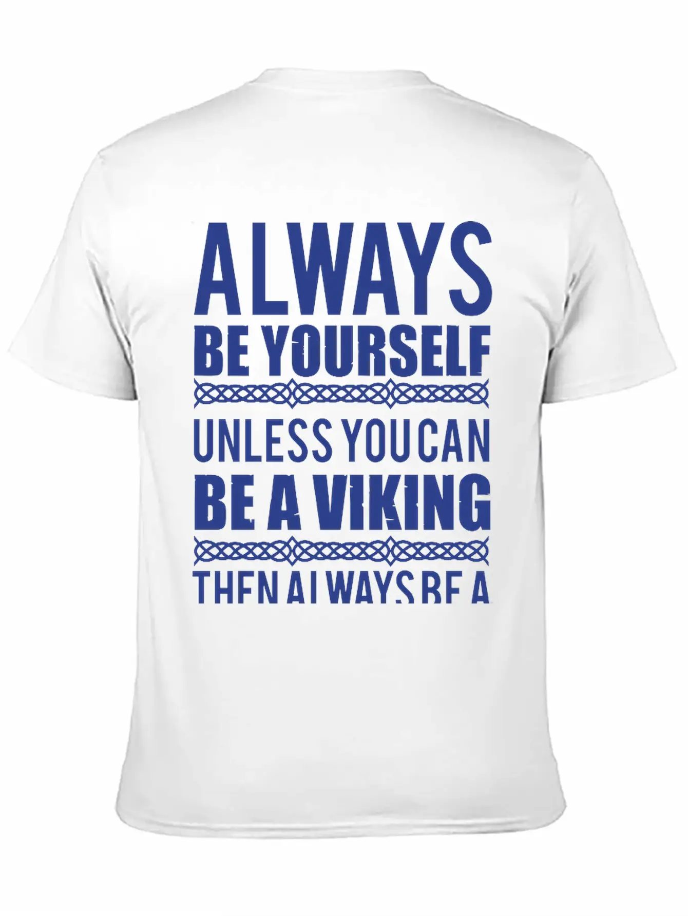 10_Always Be Yourself. Unless You Can Be A Viking Essential Cotton Tee For Daily Outfits ¨C Unisex Style