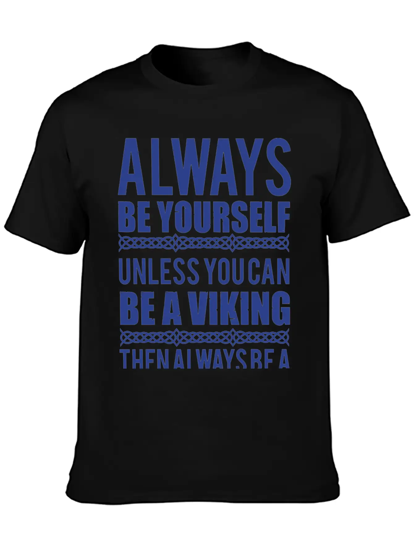 10_Always Be Yourself. Unless You Can Be A Viking Essential Cotton Tee For Daily Outfits ¨C Unisex Style