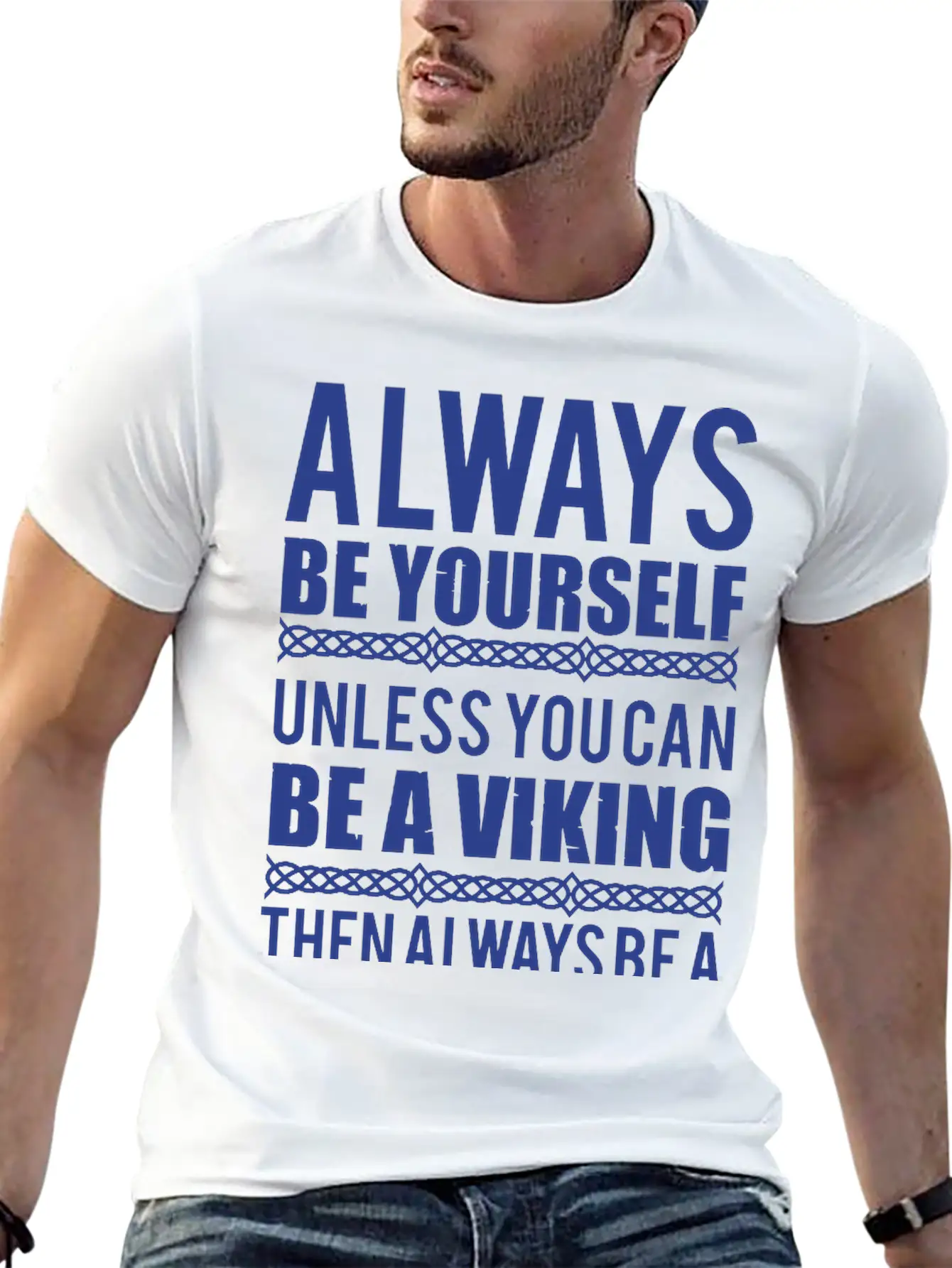 10_Always Be Yourself. Unless You Can Be A Viking Essential Cotton Tee For Daily Outfits ¨C Unisex Style