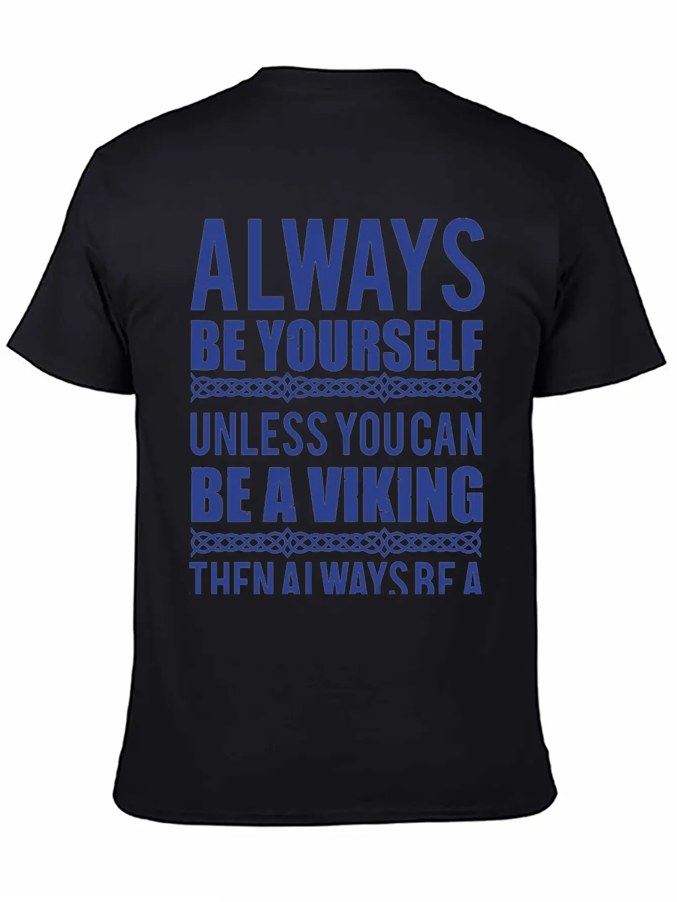 10_Always Be Yourself. Unless You Can Be A Viking Essential Cotton Tee For Daily Outfits ¨C Unisex Style