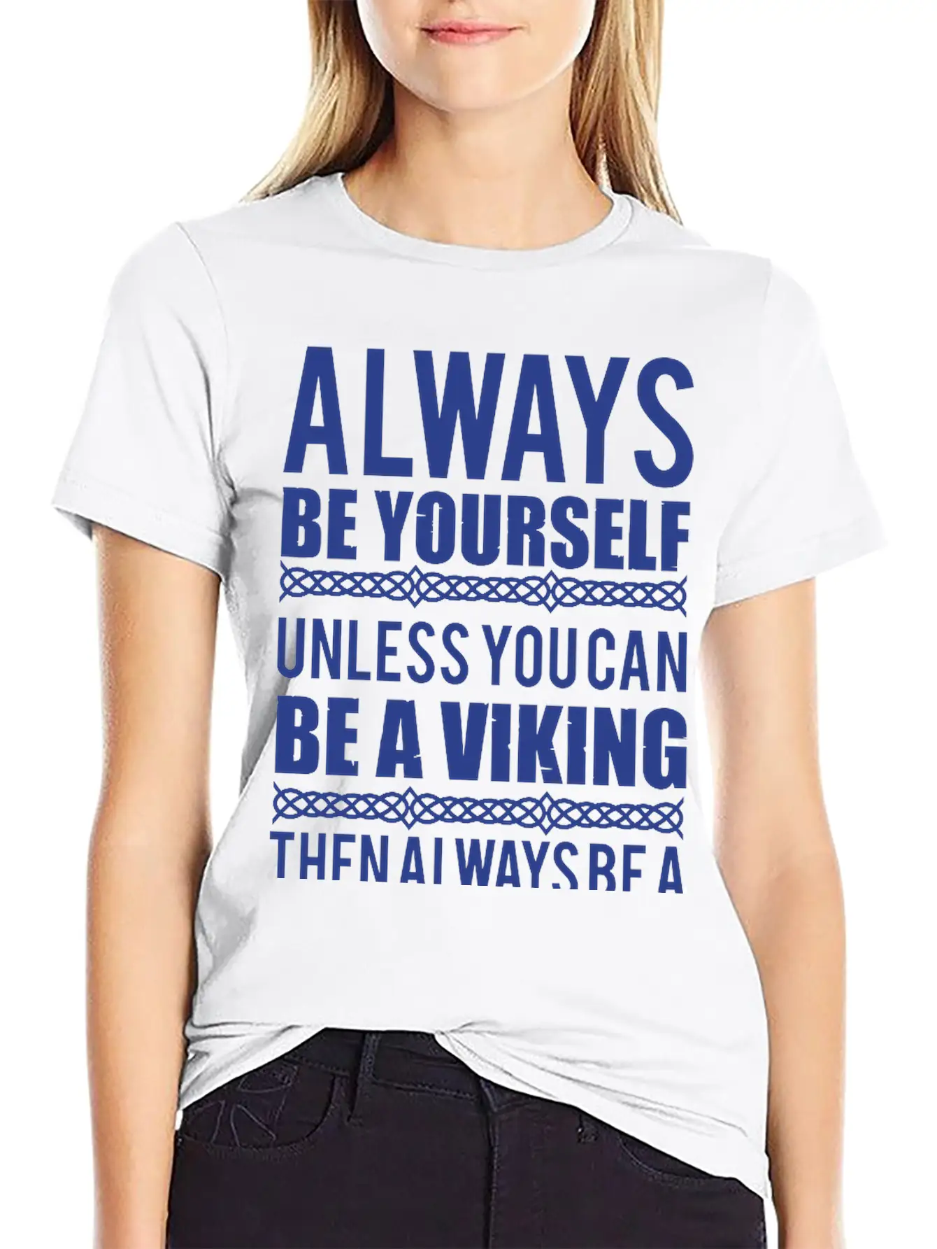 10_Always Be Yourself. Unless You Can Be A Viking Essential Cotton Tee For Daily Outfits ¨C Unisex Style