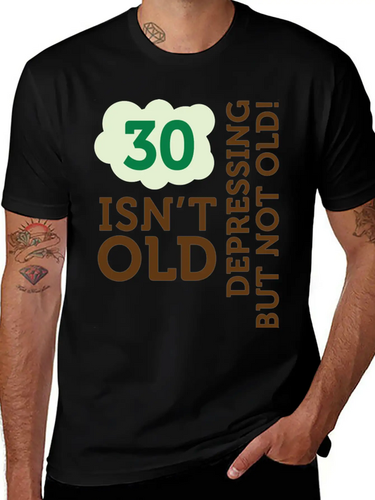 30 Is Not Old. Depressing, But Not Old! Unisex Casual T-Shirt ¨C Clean Design For Daily Comfort