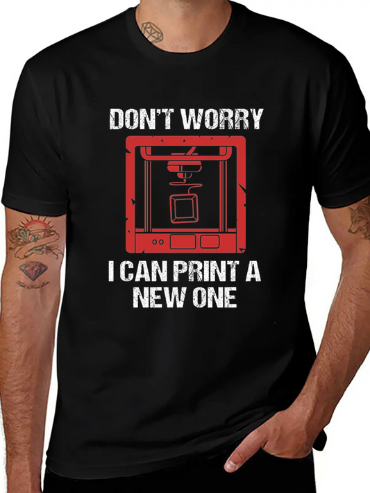 3D Printing Dont Worry I Can Print A New One Soft Cotton Short Sleeve Tee ¨C Unisex Wardrobe Staple