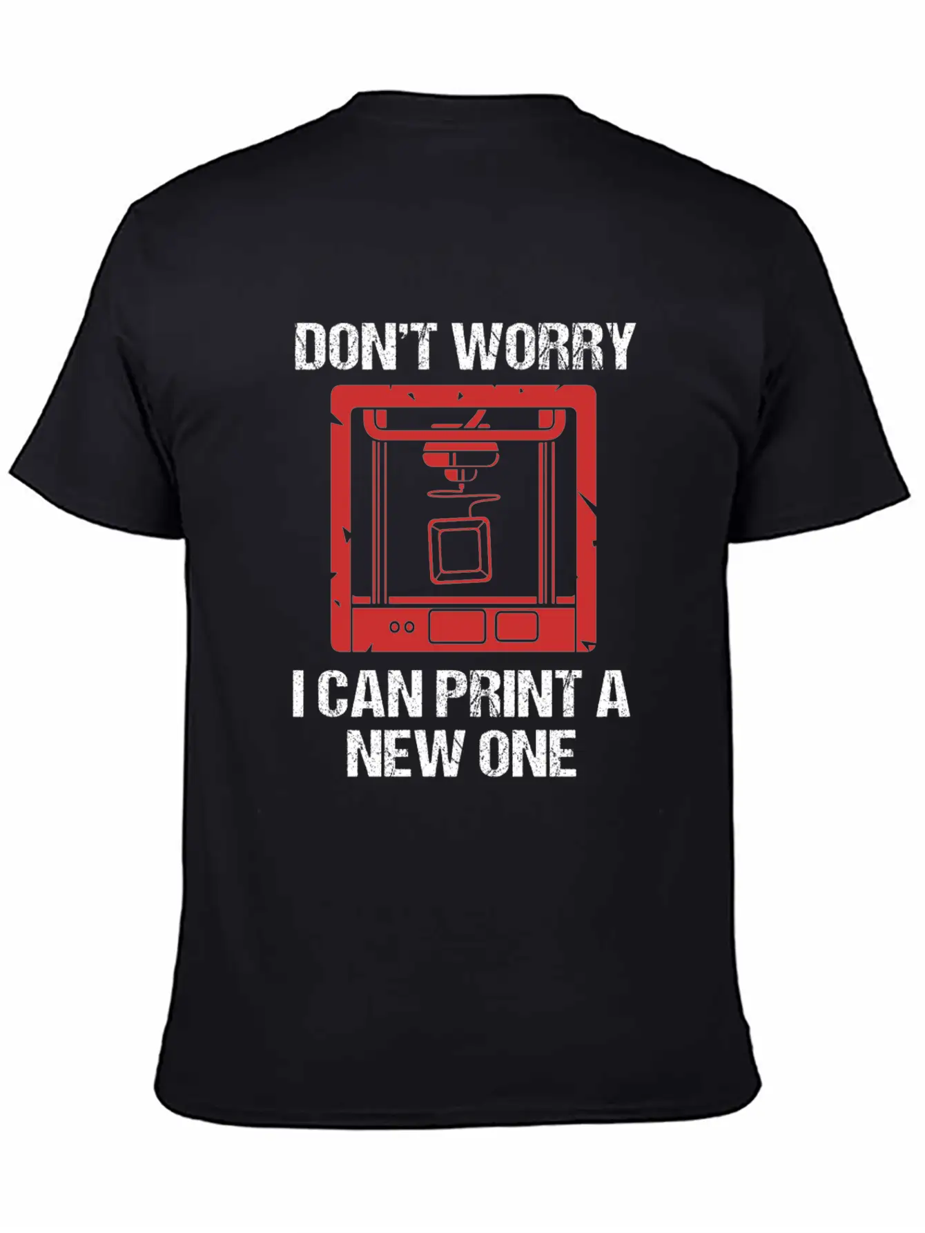 3D Printing Dont Worry I Can Print A New One Soft Cotton Short Sleeve Tee ¨C Unisex Wardrobe Staple