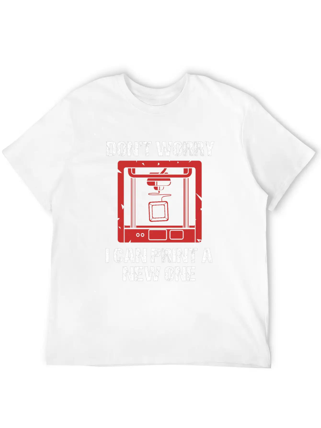3D Printing Dont Worry I Can Print A New One Soft Cotton Short Sleeve Tee ¨C Unisex Wardrobe Staple