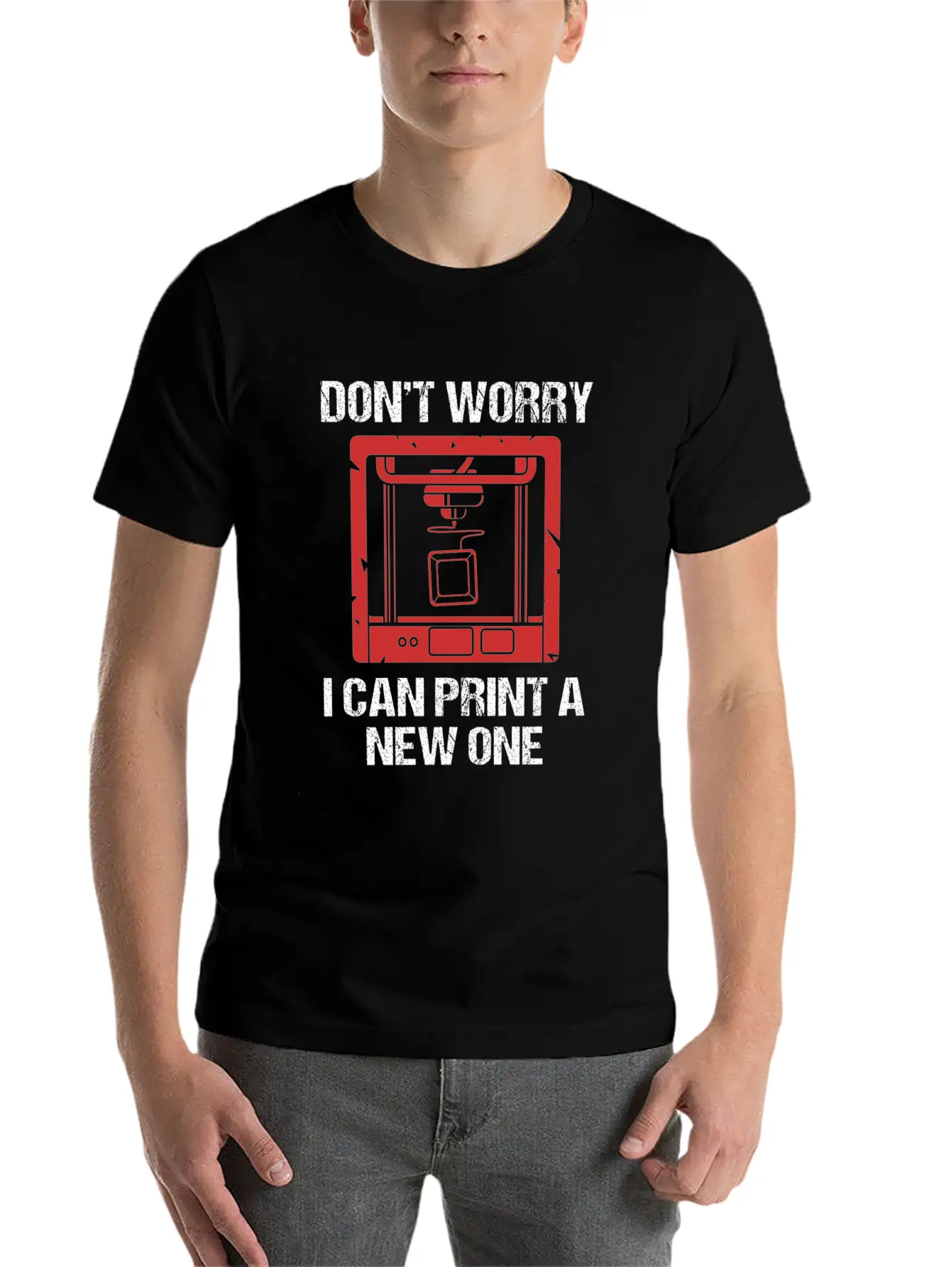 3D Printing Dont Worry I Can Print A New One Soft Cotton Short Sleeve Tee ¨C Unisex Wardrobe Staple