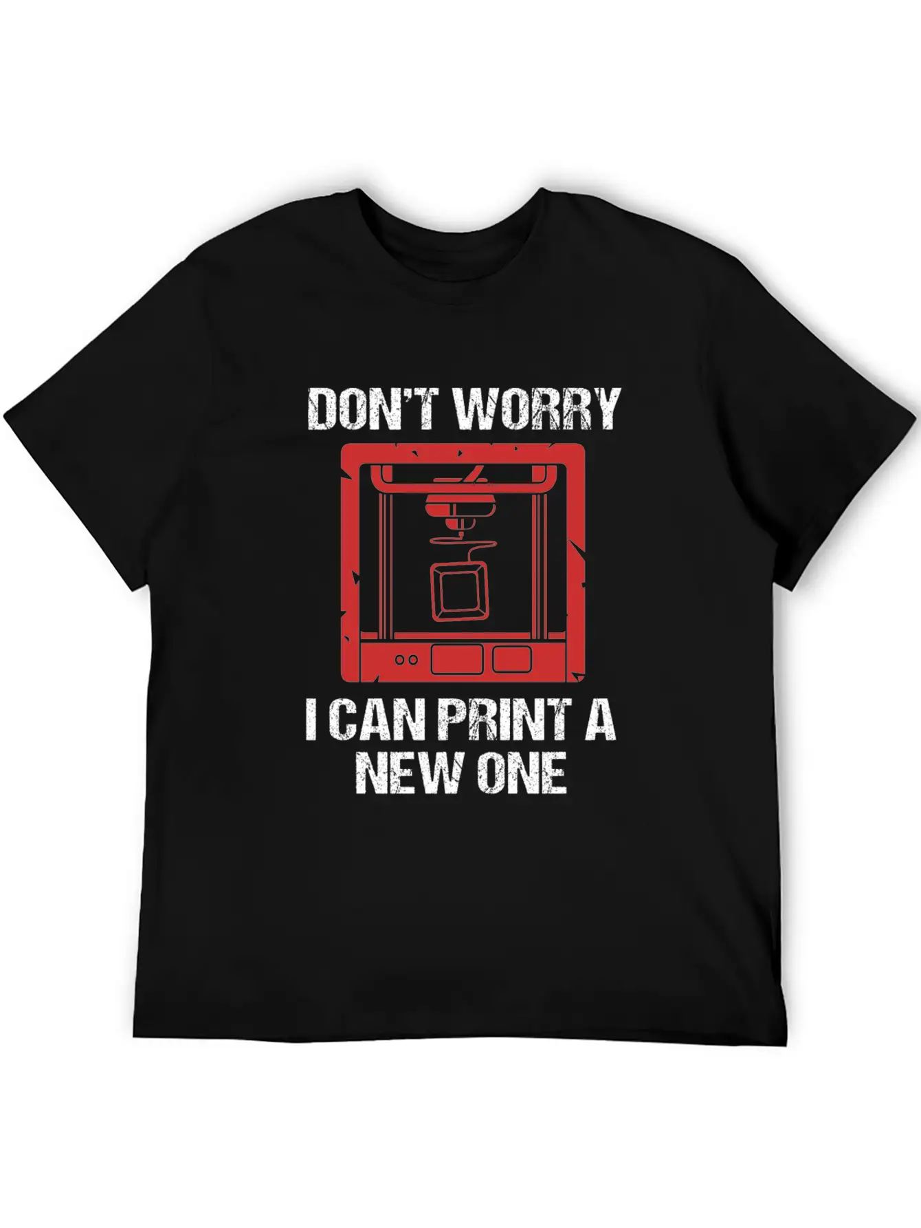 3D Printing Dont Worry I Can Print A New One Soft Cotton Short Sleeve Tee ¨C Unisex Wardrobe Staple