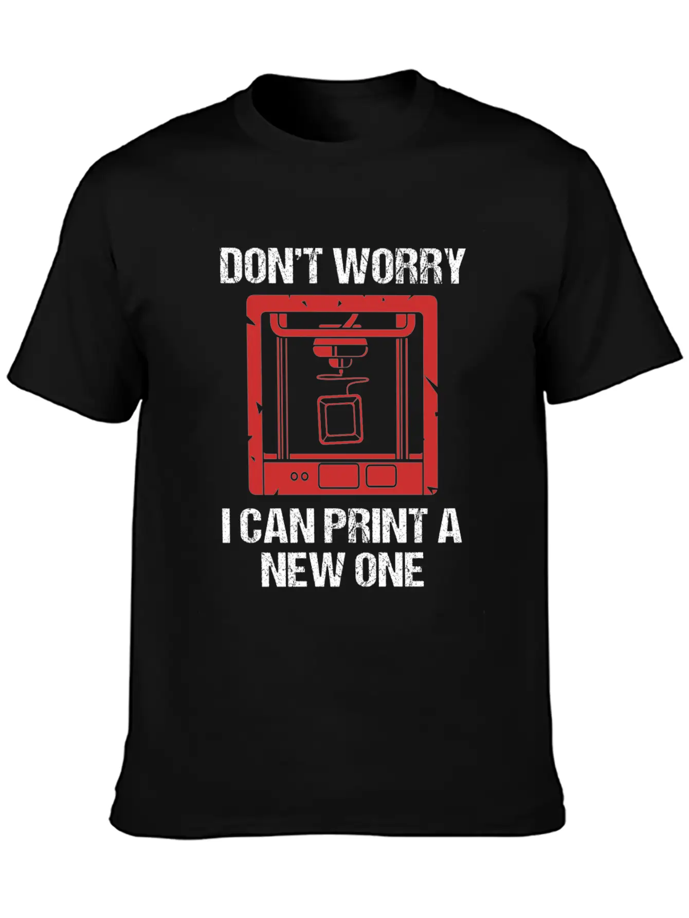 3D Printing Dont Worry I Can Print A New One Soft Cotton Short Sleeve Tee ¨C Unisex Wardrobe Staple