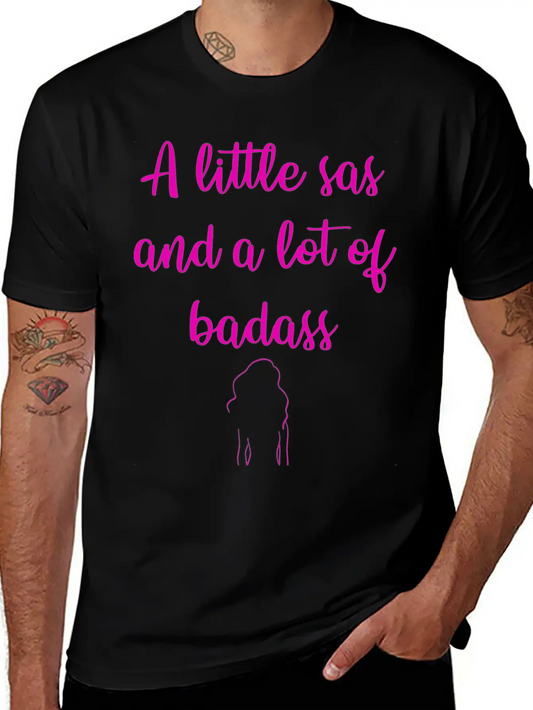 A Little Sas, A Lot Of Badass. Sassy Since Birth. Soft Cotton Short Sleeve Tee ¨C Unisex Wardrobe Staple