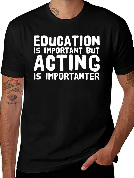 Acting - Education Is Important But Acting Is Im Unisex Casual T-Shirt ¨C Clean Design For Daily Comfort