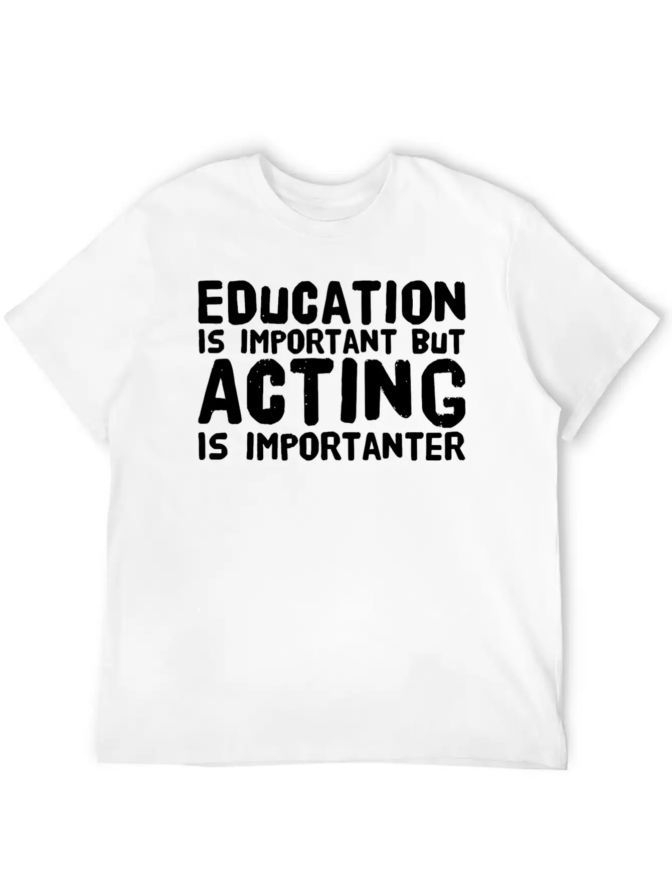 Acting - Education Is Important But Acting Is Im Unisex Casual T-Shirt ¨C Clean Design For Daily Comfort