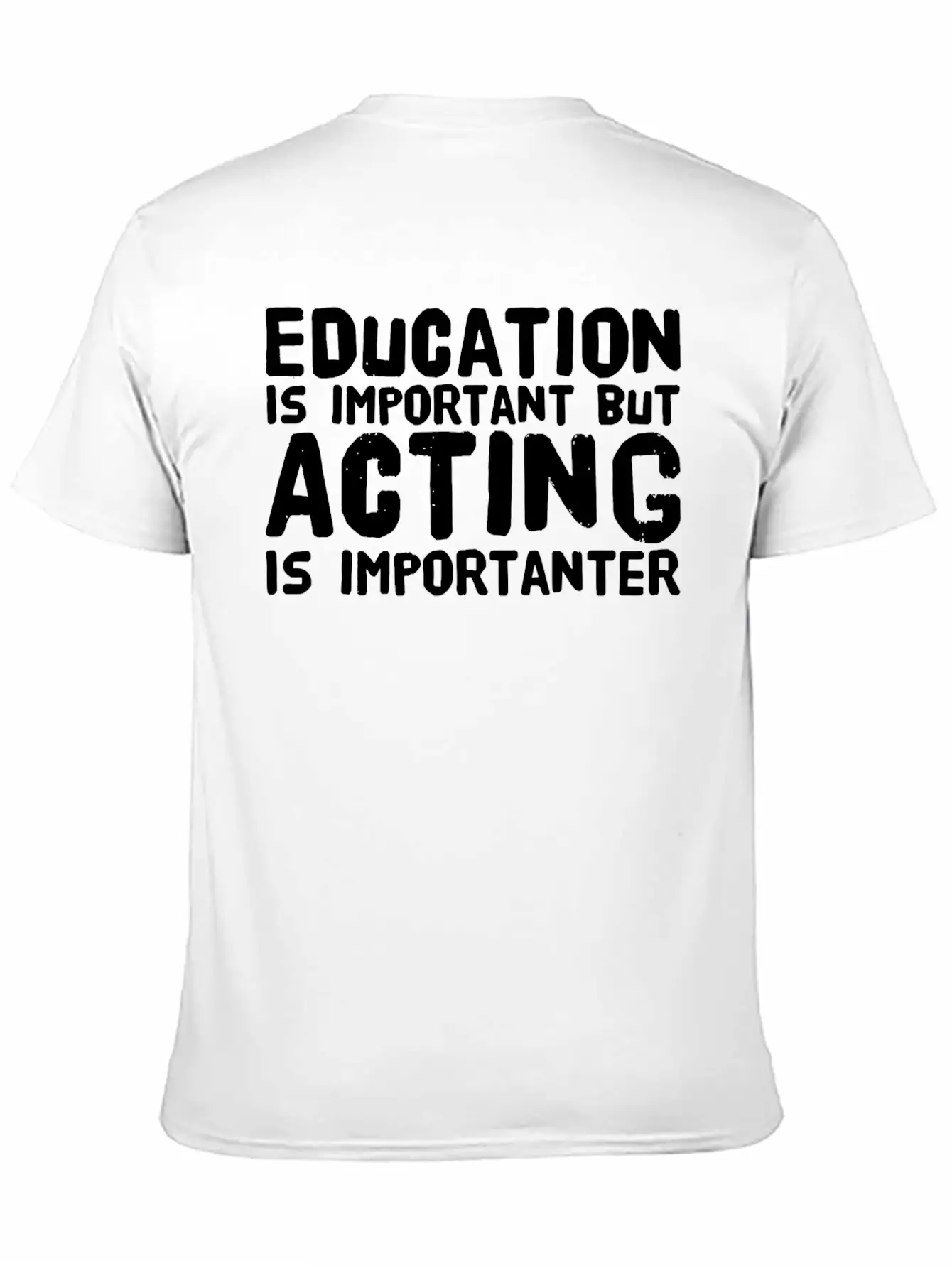 Acting - Education Is Important But Acting Is Im Unisex Casual T-Shirt ¨C Clean Design For Daily Comfort