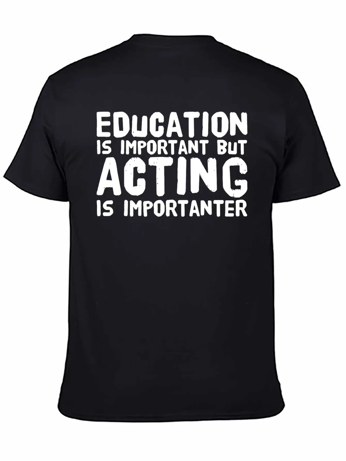 Acting - Education Is Important But Acting Is Im Unisex Casual T-Shirt ¨C Clean Design For Daily Comfort
