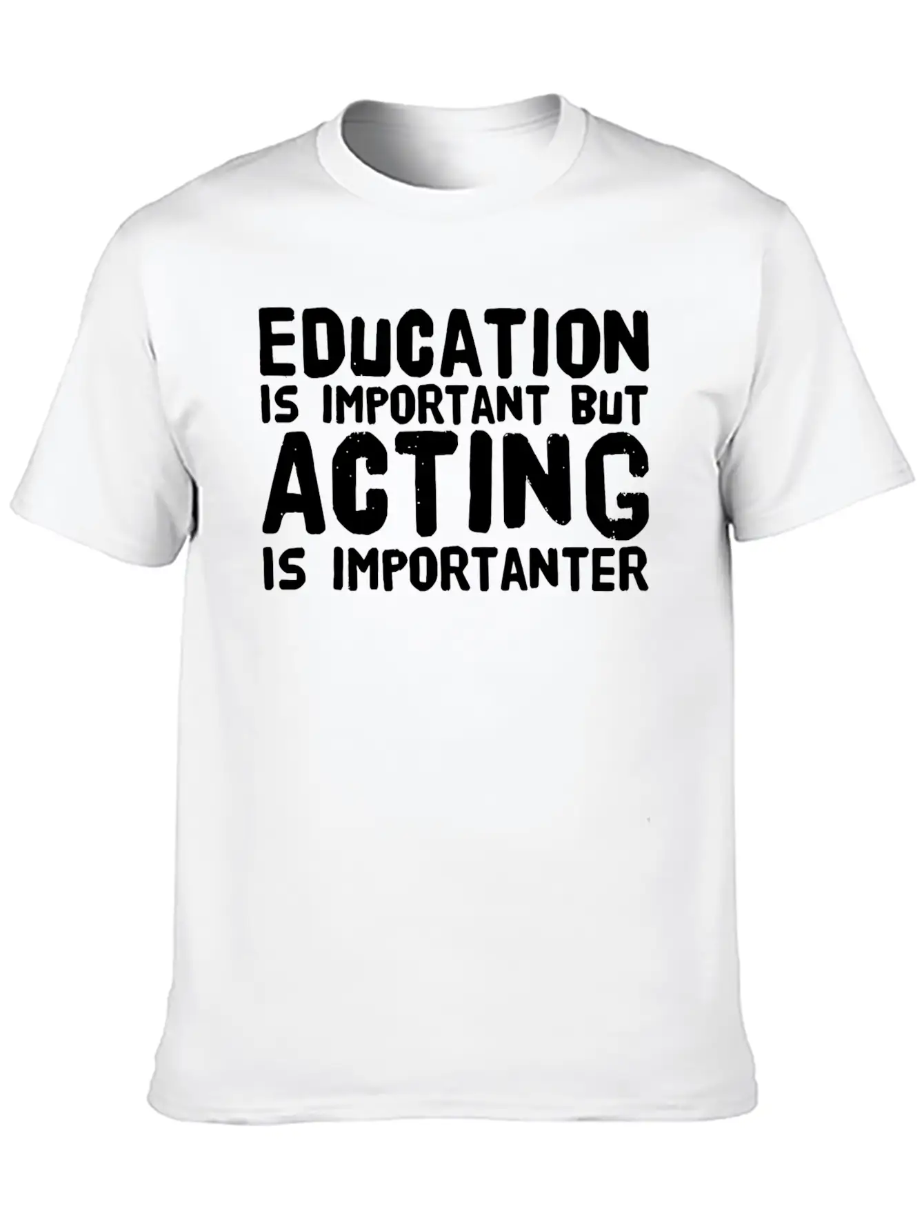 Acting - Education Is Important But Acting Is Im Unisex Casual T-Shirt ¨C Clean Design For Daily Comfort