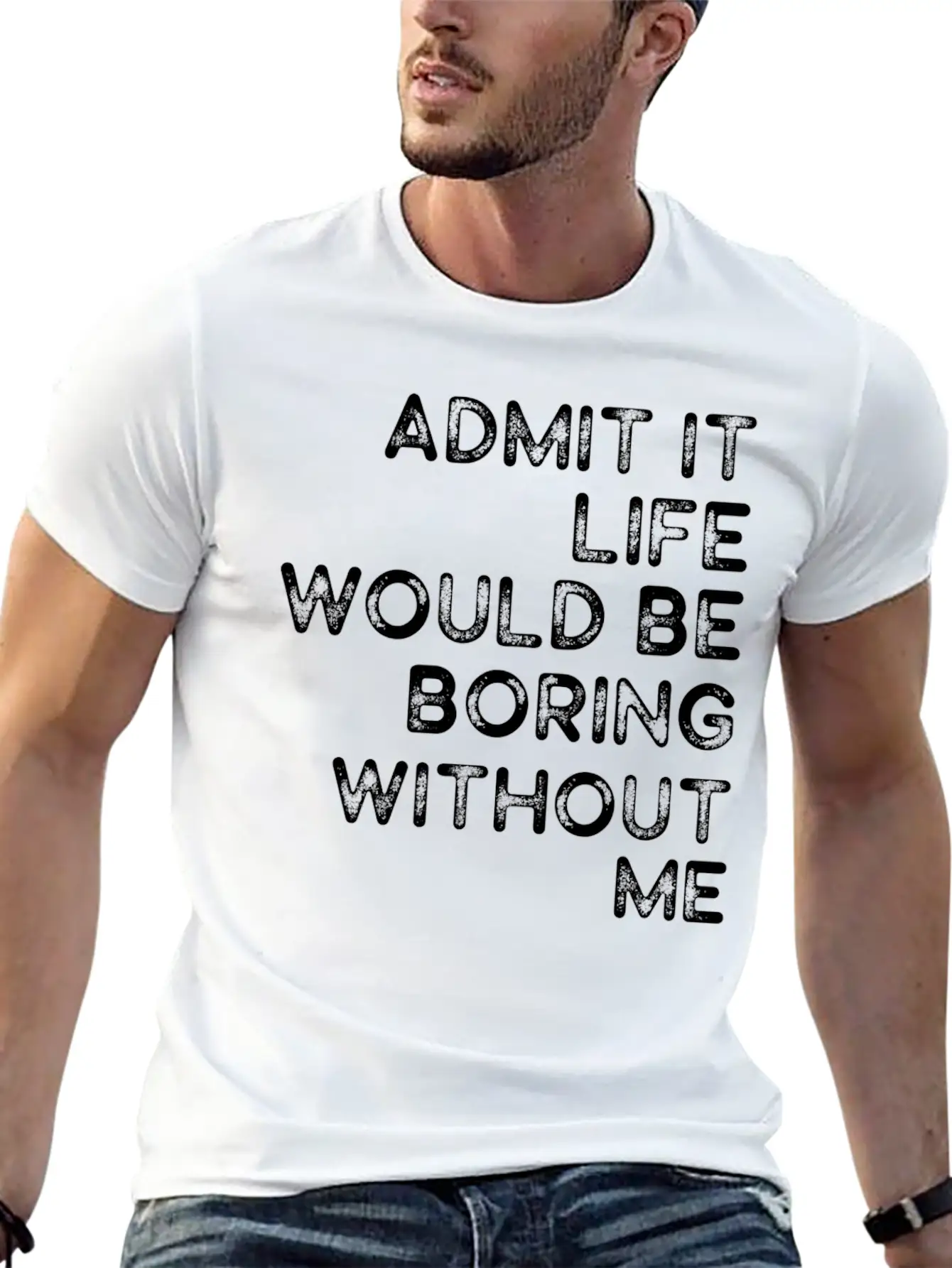 Admit It Life Would Be Boring Without Me Essential Cotton Tee For Daily Outfits ¨C Unisex Style