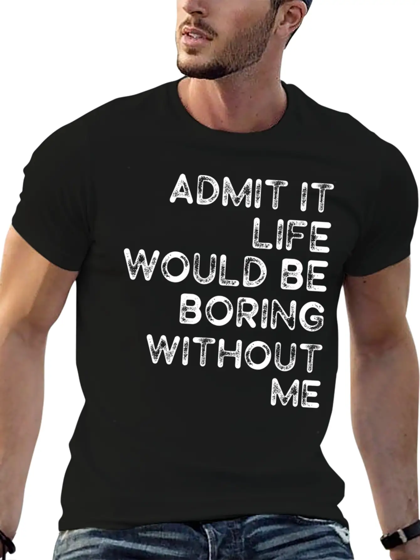 Admit It Life Would Be Boring Without Me Essential Cotton Tee For Daily Outfits ¨C Unisex Style