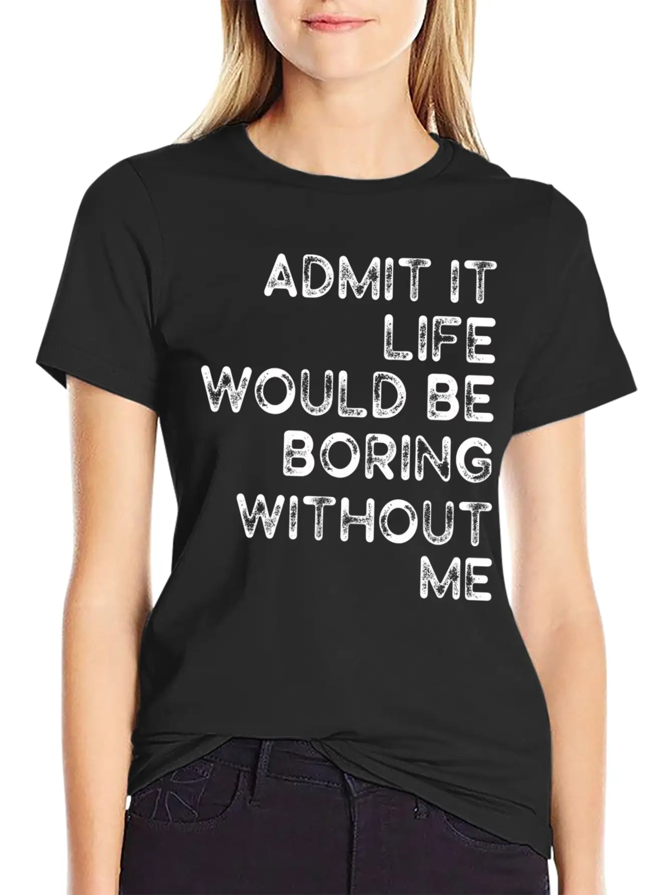 Admit It Life Would Be Boring Without Me Essential Cotton Tee For Daily Outfits ¨C Unisex Style