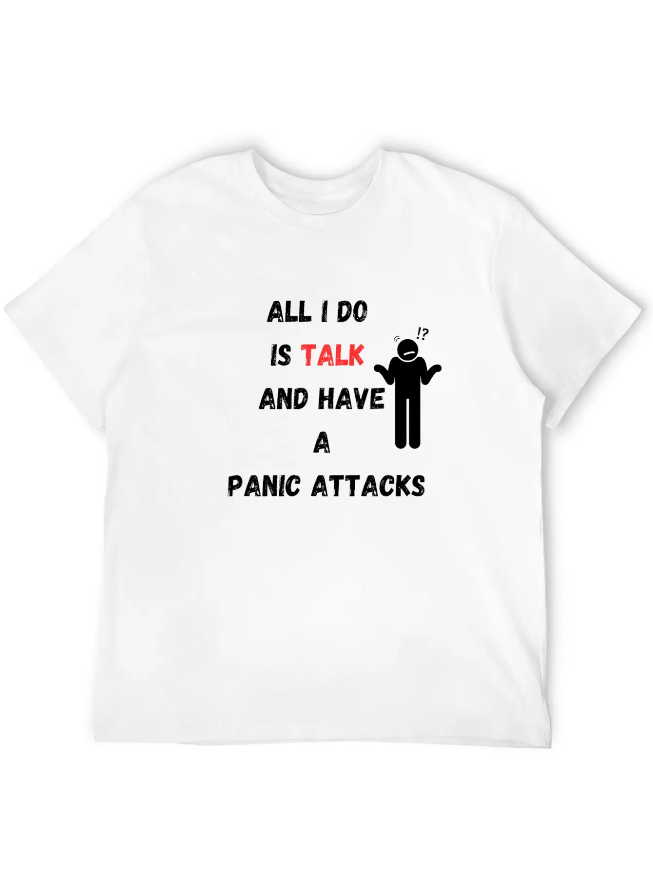 All I Do Is Talk And Have A Panic Attack Unisex Casual T-Shirt ¨C Clean Design For Daily Comfort