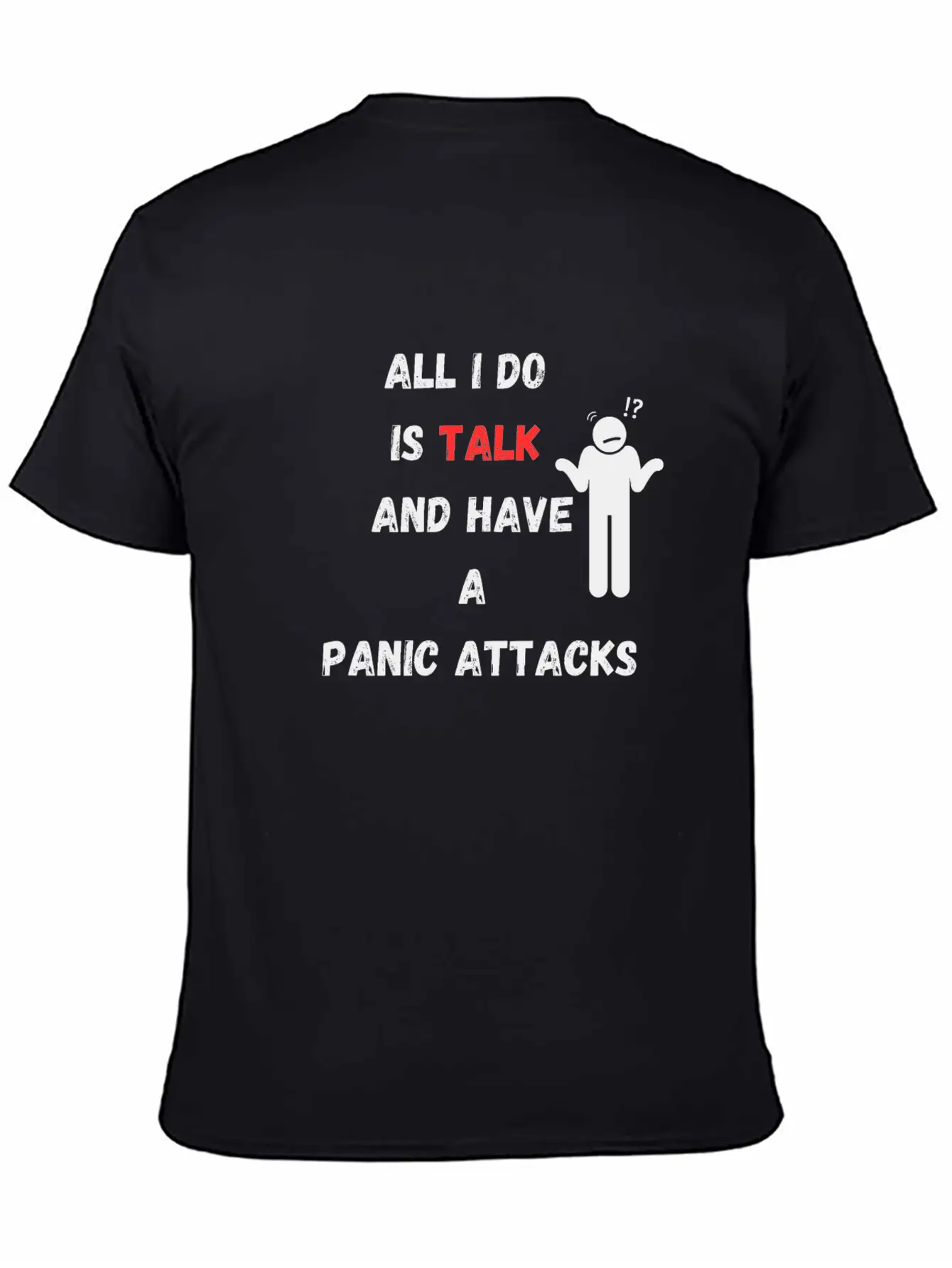 All I Do Is Talk And Have A Panic Attack Unisex Casual T-Shirt ¨C Clean Design For Daily Comfort