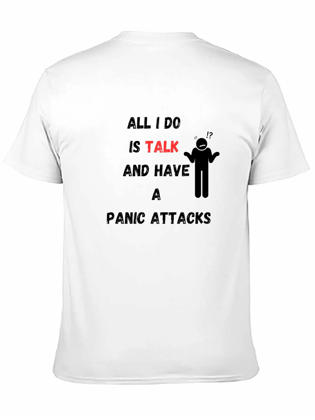 All I Do Is Talk And Have A Panic Attack Unisex Casual T-Shirt ¨C Clean Design For Daily Comfort