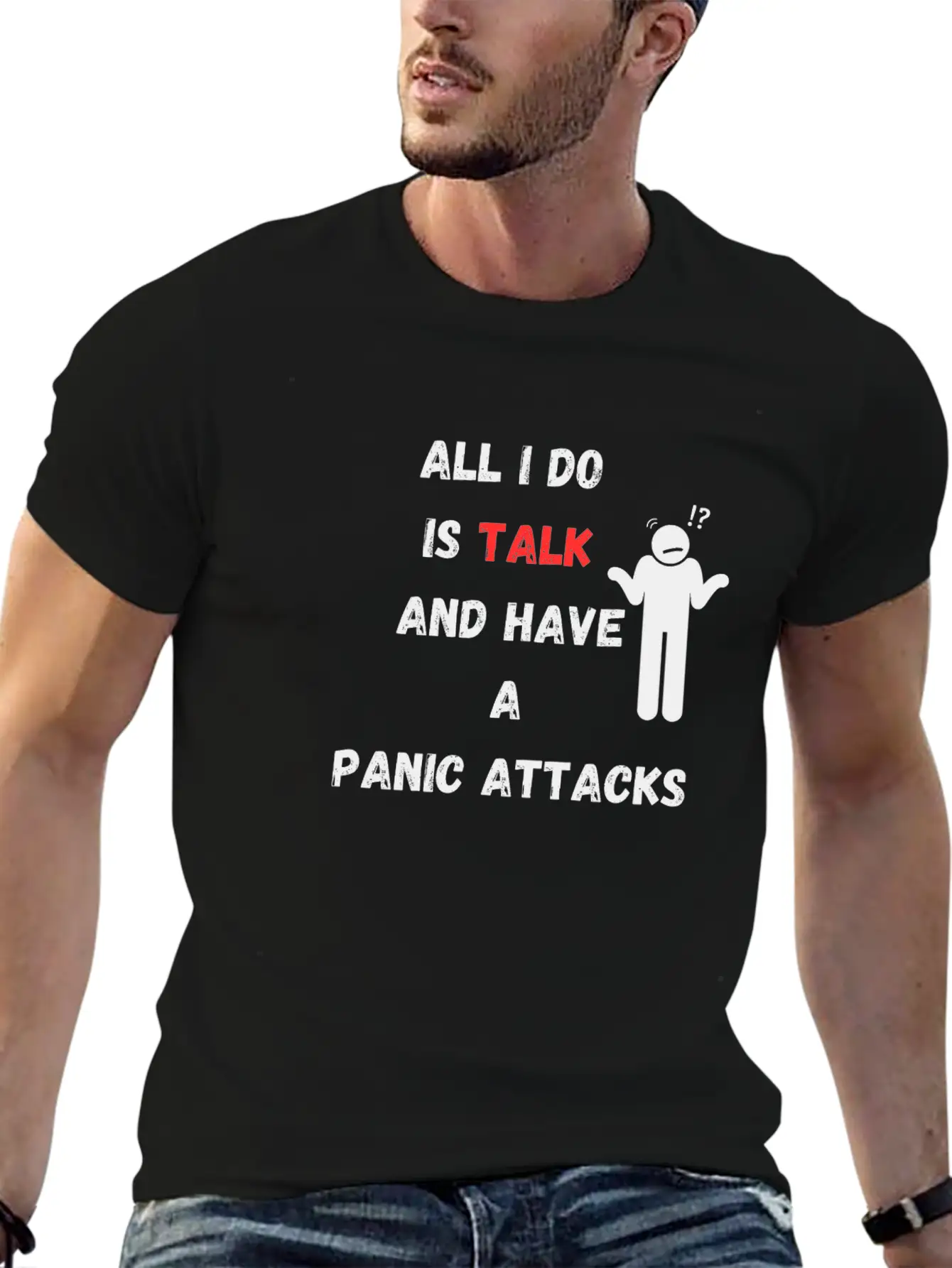 All I Do Is Talk And Have A Panic Attack Unisex Casual T-Shirt ¨C Clean Design For Daily Comfort