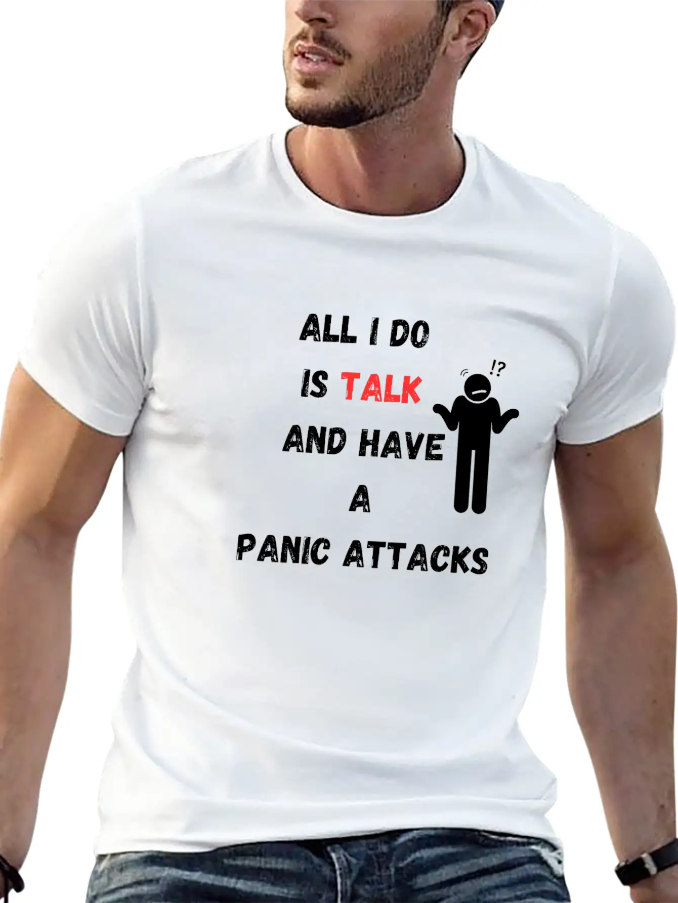 All I Do Is Talk And Have A Panic Attack Unisex Casual T-Shirt ¨C Clean Design For Daily Comfort