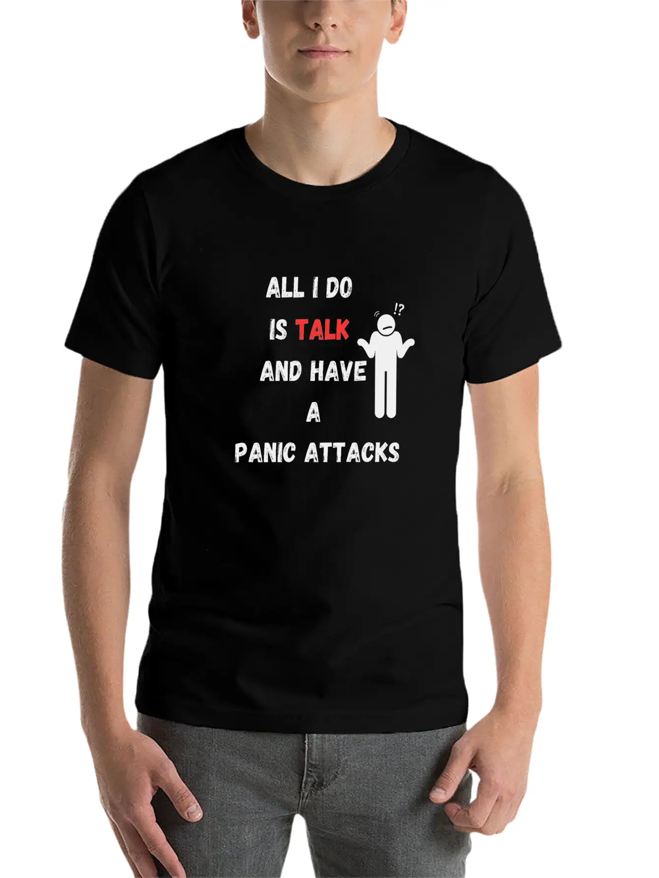 All I Do Is Talk And Have A Panic Attack Unisex Casual T-Shirt ¨C Clean Design For Daily Comfort