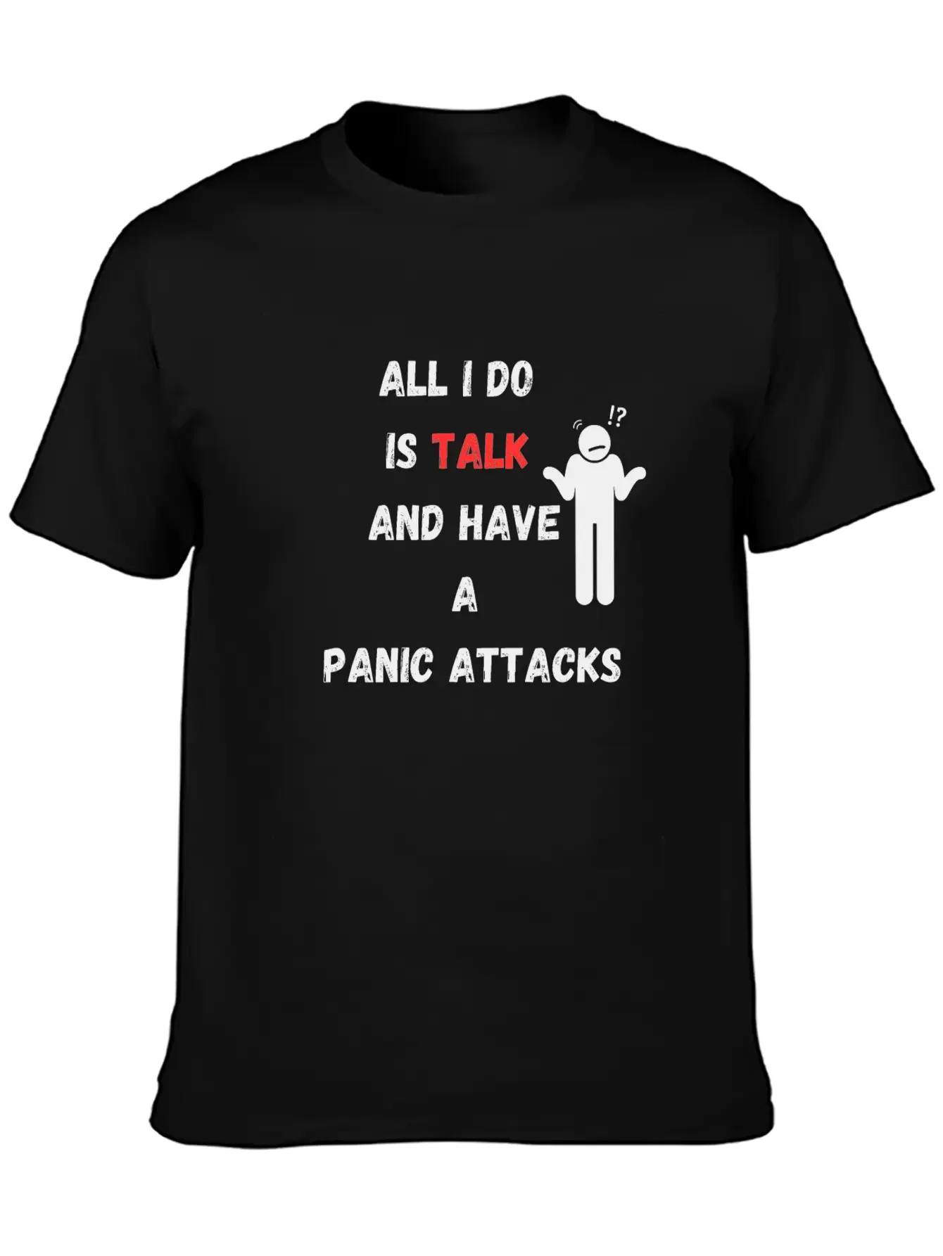 All I Do Is Talk And Have A Panic Attack Unisex Casual T-Shirt ¨C Clean Design For Daily Comfort
