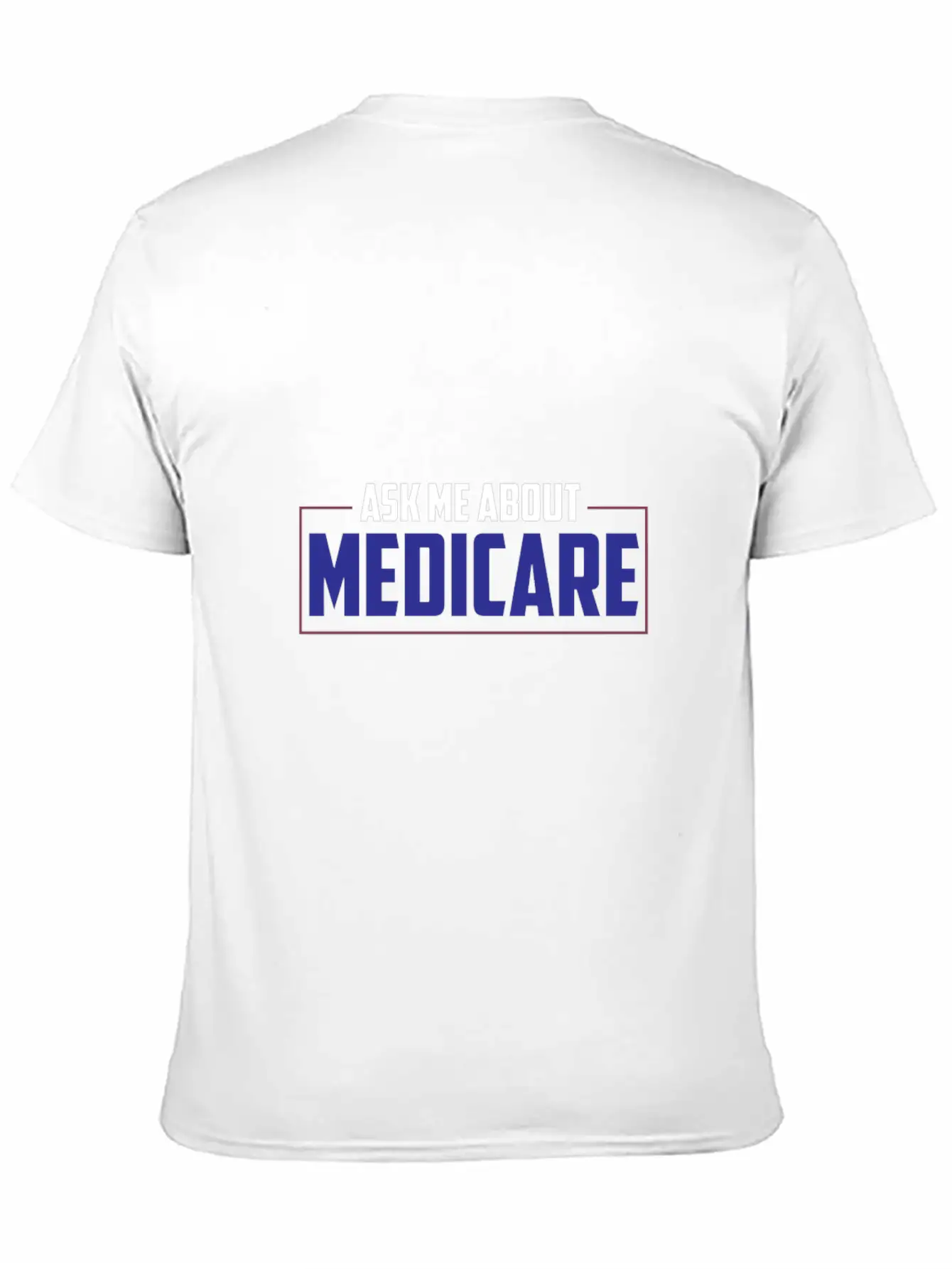 Ask Me About Medicare Insurance Agent Basic Graphic T-Shirt ¨C Daily Comfort In Soft Cotton
