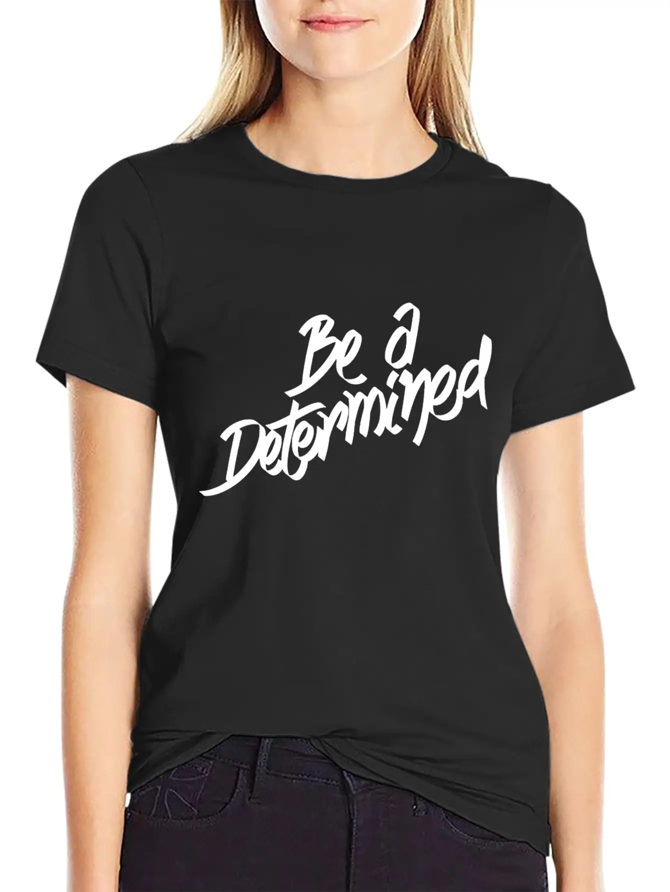 Be A Determined Typography Basic Graphic T-Shirt ¨C Daily Comfort In Soft Cotton