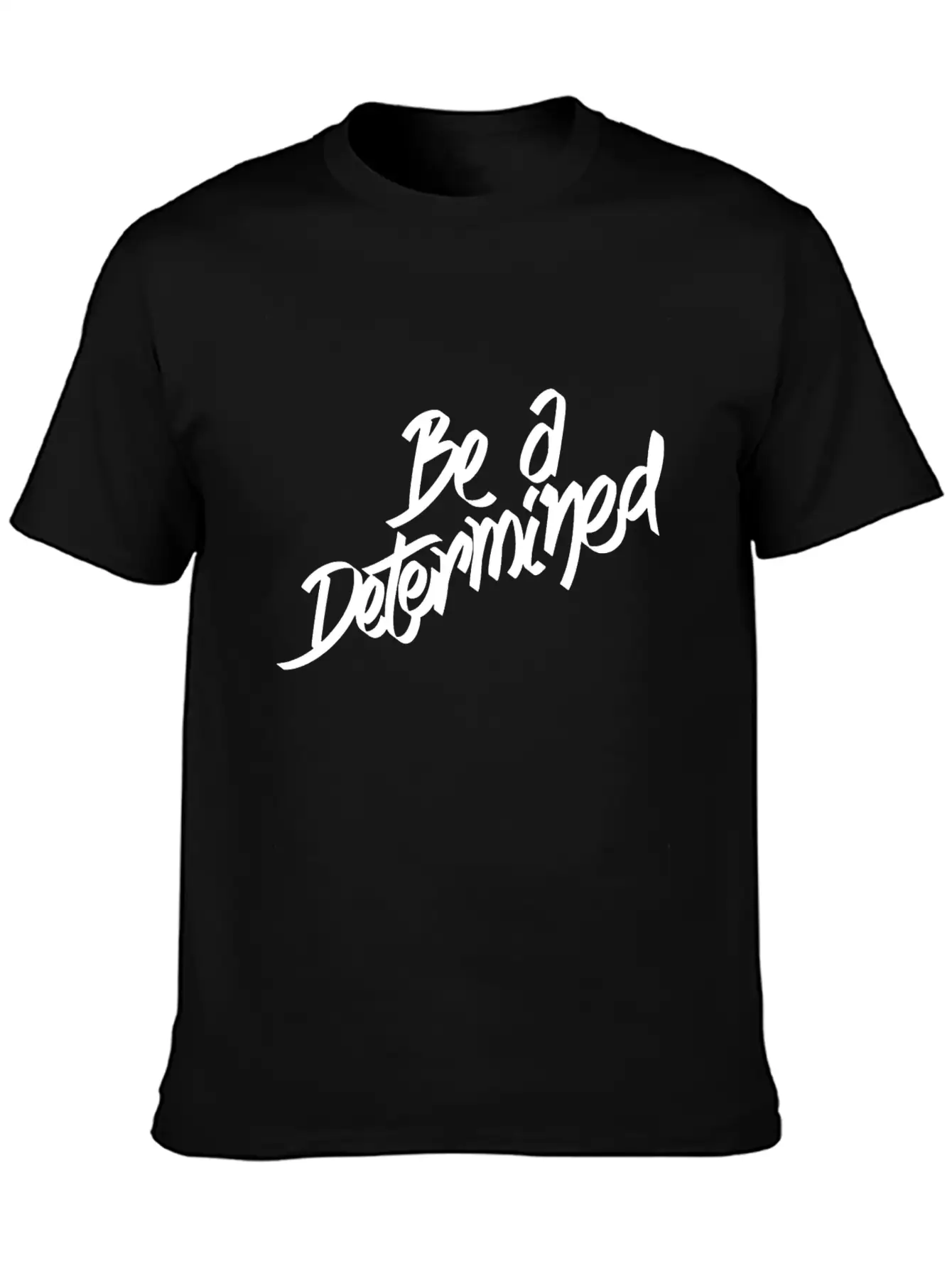 Be A Determined Typography Basic Graphic T-Shirt ¨C Daily Comfort In Soft Cotton