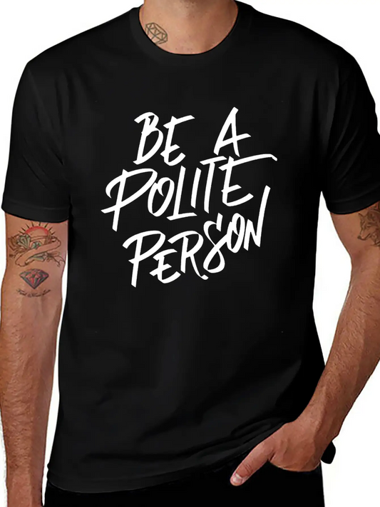 Be A Polite Person Basic Graphic T-Shirt ¨C Daily Comfort In Soft Cotton