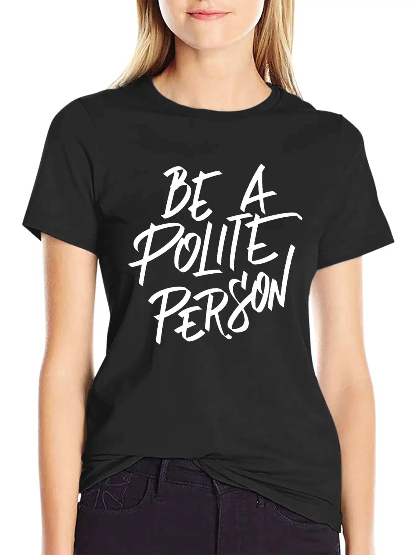 Be A Polite Person Basic Graphic T-Shirt ¨C Daily Comfort In Soft Cotton