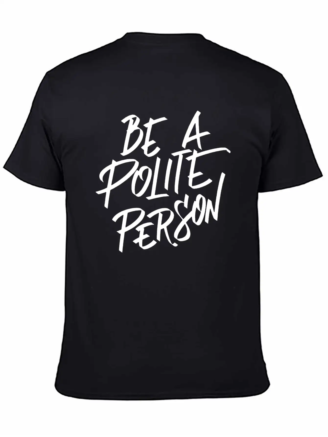 Be A Polite Person Basic Graphic T-Shirt ¨C Daily Comfort In Soft Cotton