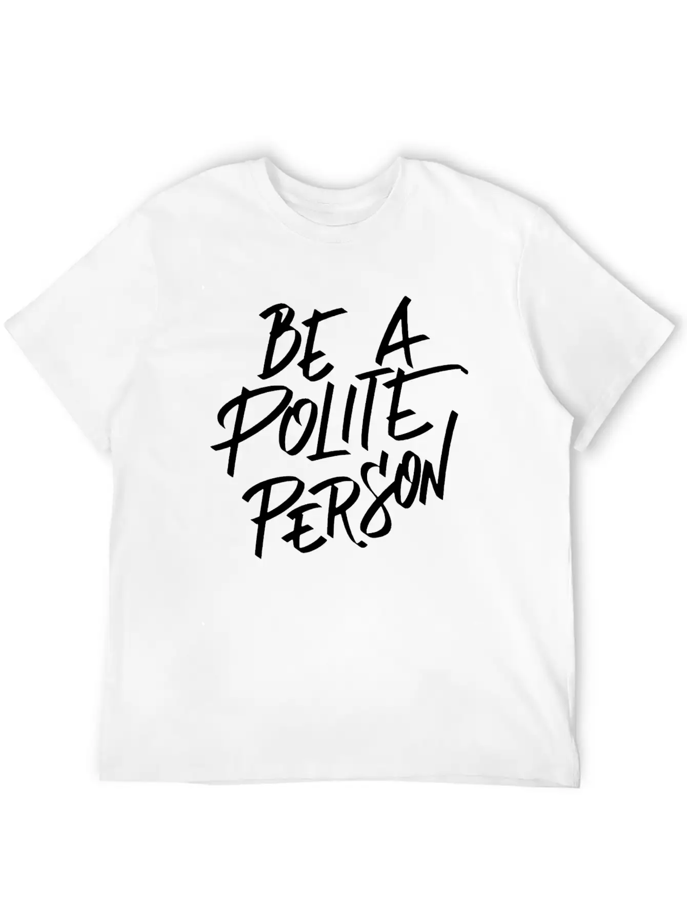 Be A Polite Person Basic Graphic T-Shirt ¨C Daily Comfort In Soft Cotton