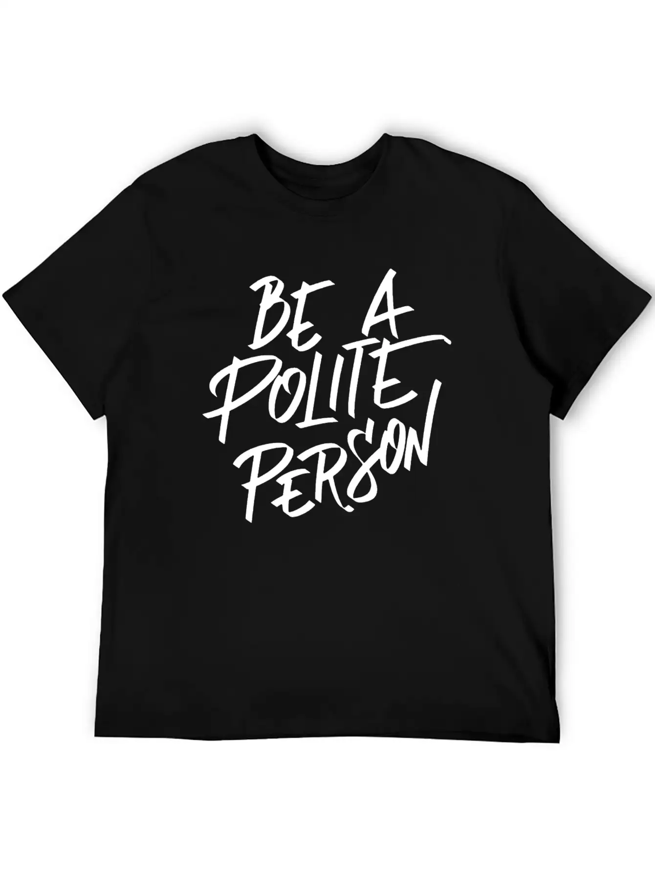 Be A Polite Person Basic Graphic T-Shirt ¨C Daily Comfort In Soft Cotton