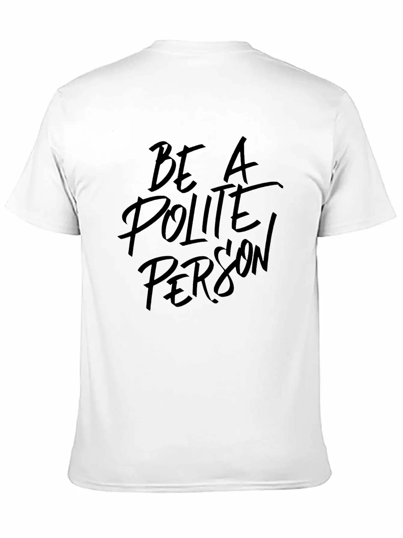 Be A Polite Person Basic Graphic T-Shirt ¨C Daily Comfort In Soft Cotton