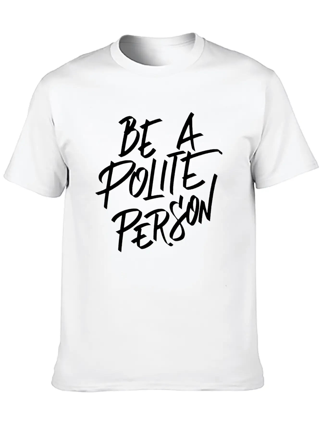 Be A Polite Person Basic Graphic T-Shirt ¨C Daily Comfort In Soft Cotton