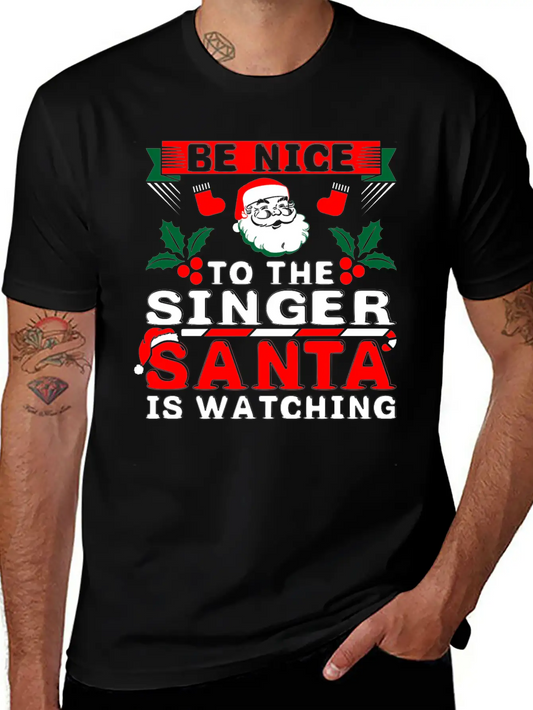 Be Nice To The Singer Santa Is Watching Basic Graphic T-Shirt ¨C Daily Comfort In Soft Cotton