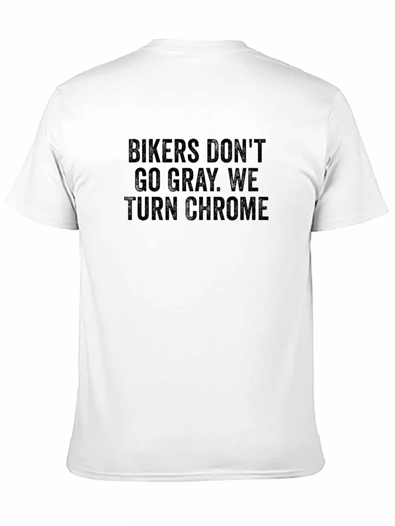 Bikers Don't Go Gray We Turn Chrome Design Basic Graphic T-Shirt ¨C Daily Comfort In Soft Cotton
