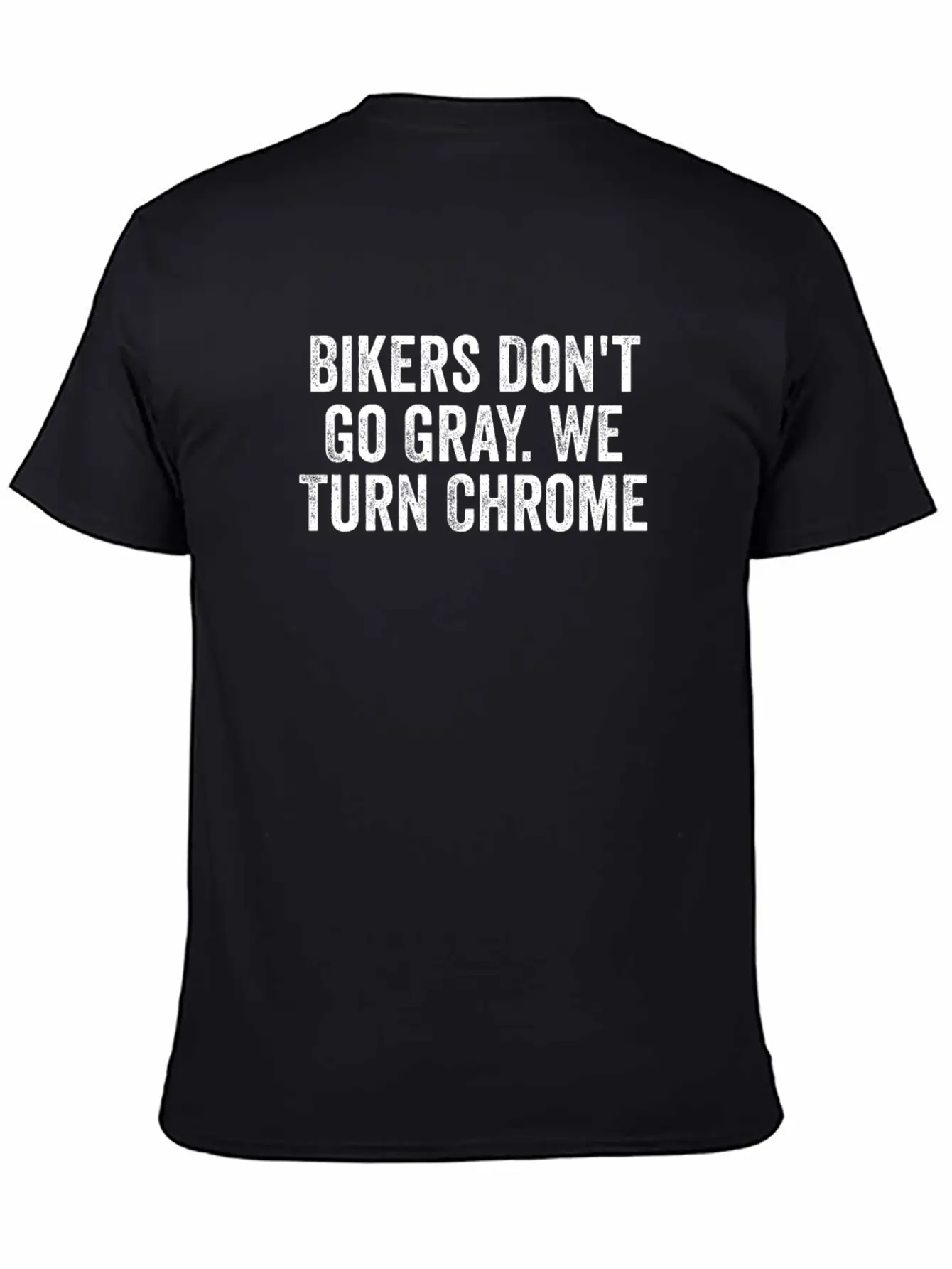 Bikers Don't Go Gray We Turn Chrome Design Basic Graphic T-Shirt ¨C Daily Comfort In Soft Cotton