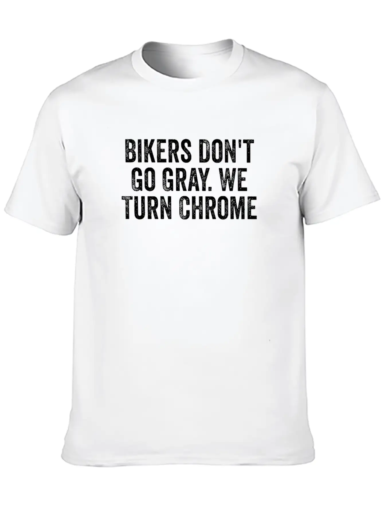 Bikers Don't Go Gray We Turn Chrome Design Basic Graphic T-Shirt ¨C Daily Comfort In Soft Cotton