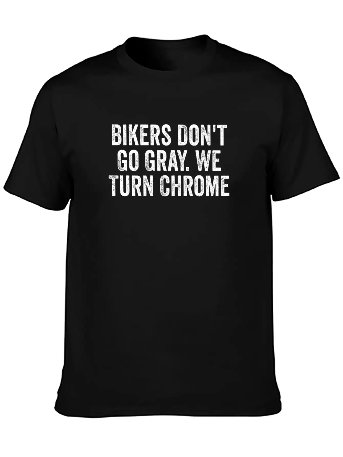 Bikers Don't Go Gray We Turn Chrome Design Basic Graphic T-Shirt ¨C Daily Comfort In Soft Cotton