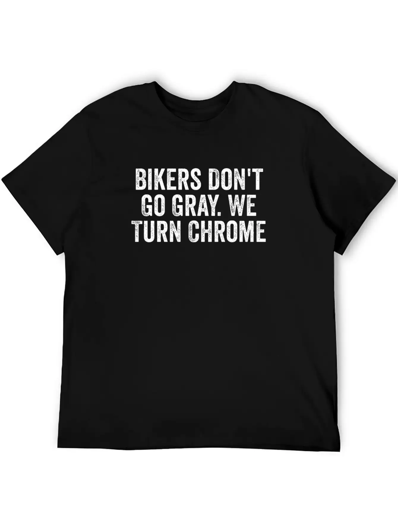 Bikers Don't Go Gray We Turn Chrome Design Basic Graphic T-Shirt ¨C Daily Comfort In Soft Cotton
