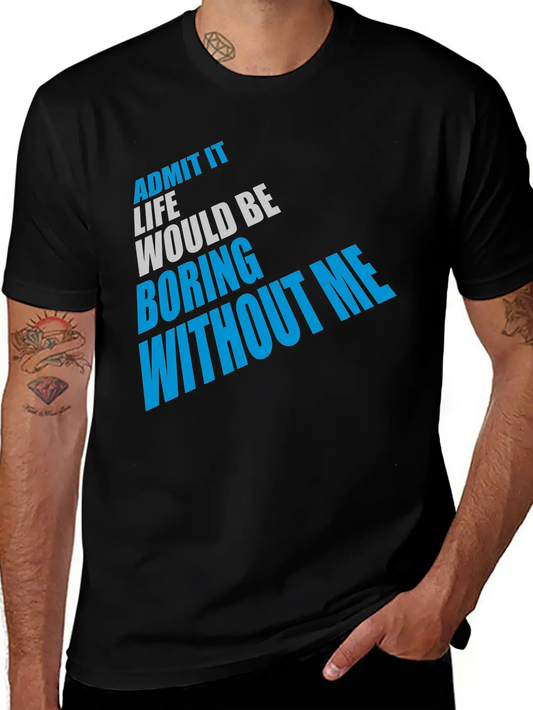 Boring Life Without Me Basic Graphic T-Shirt ¨C Daily Comfort In Soft Cotton