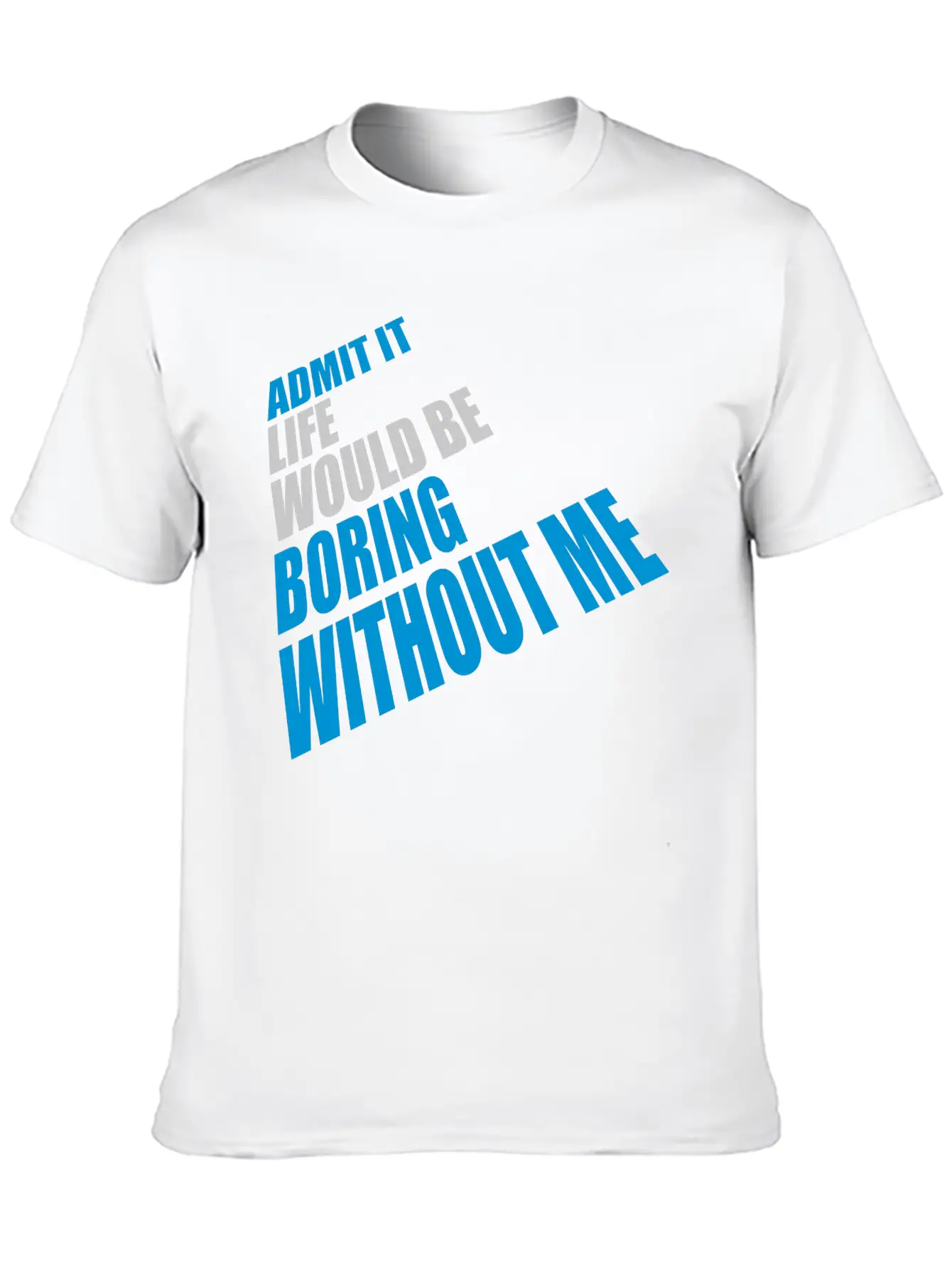 Boring Life Without Me Basic Graphic T-Shirt ¨C Daily Comfort In Soft Cotton